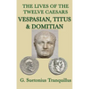 The Lives of the Twelve Caesars -Vespasian, Titus & Domitian-: Vespasian, Titus, and Domitian: Roman Imperial Biographies - Hardcover