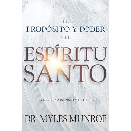 El Propósito Y El Poder del Espíritu Santo: El Gobierno de Dios En La Tierra (Spanish Language Edition, Purpose and Power of the Holy Spirit (Spanish) - Paperback