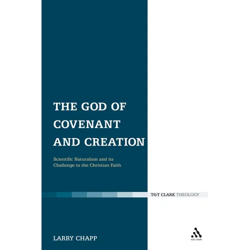 The God of Covenant and Creation: Scientific Naturalism and Its Challenge to the Christian Faith - Paperback