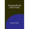 The Life of the Fly; With Which are Interspersed Some Chapters of Autobiography - Paperback