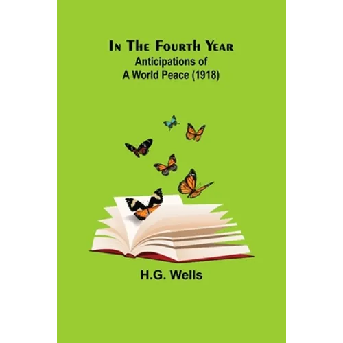 In The Fourth Year; Anticipations of a World Peace (1918) - Paperback