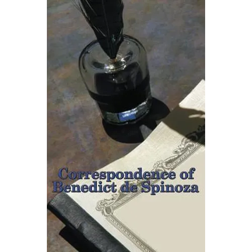 Correspondence of Benedict de Spinoza: Letters on Philosophy, God, Nature, and Freedom - Hardcover