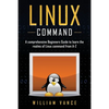 Linux Command: A Comprehensive Beginners Guide to Learn the Realms of Linux Command from A-Z - Paperback