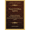 Memoir Of William Appleton: Prepared Agreeably To A Resolution Of The Massachusetts Historical Society (1863) - Paperback
