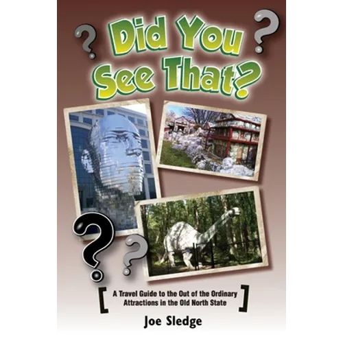 Did You See That?: A GPS Guide To North Carolina's Out Of The Ordinary Attractions - Paperback
