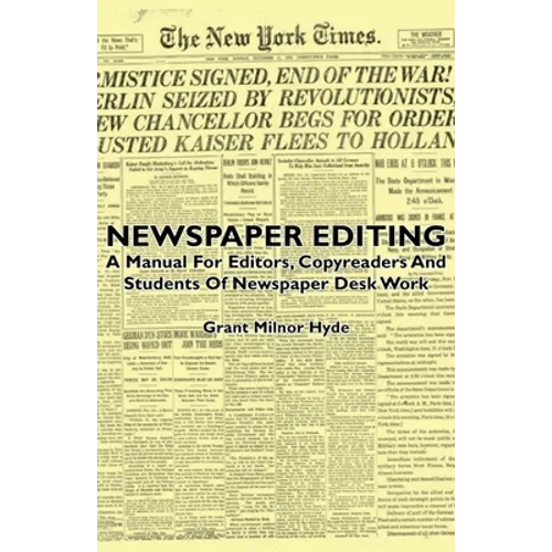 Newspaper Editing - A Manual For Editors, Copyreaders And Students Of Newspaper Desk Work - Paperback