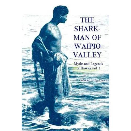 The Shark Man of Waipio Valley: Myths and Legends of Hawaii vol. 1 - Paperback