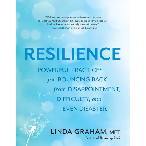 Resilience: Powerful Practices for Bouncing Back from Disappointment, Difficulty, and Even Disaster - Paperback