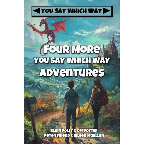 Four More You Say Which Way Adventures: Dinosaur Canyon, Deadline Delivery, Dragons Realm, Creepy House - Paperback