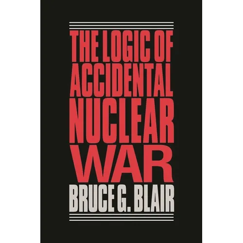 The Logic of Accidental Nuclear War - Paperback
