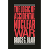 The Logic of Accidental Nuclear War - Paperback