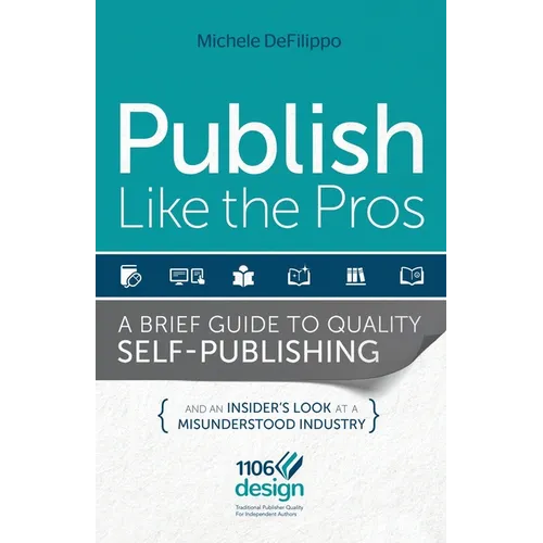 Publish Like the Pros: A Brief Guide to Quality Self-Publishing - Paperback