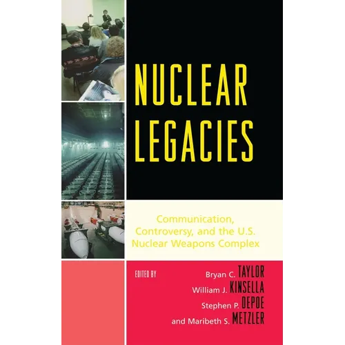 Nuclear Legacies: Communication, Controversy, and the U.S. Nuclear Weapons Complex - Paperback