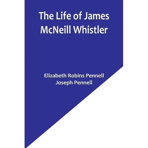 The Life of James McNeill Whistler - Paperback