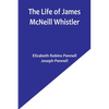 The Life of James McNeill Whistler - Paperback
