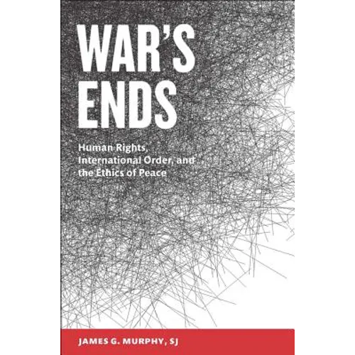 War's Ends: Human Rights, International Order, and the Ethics of Peace - Paperback