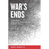 War's Ends: Human Rights, International Order, and the Ethics of Peace - Paperback