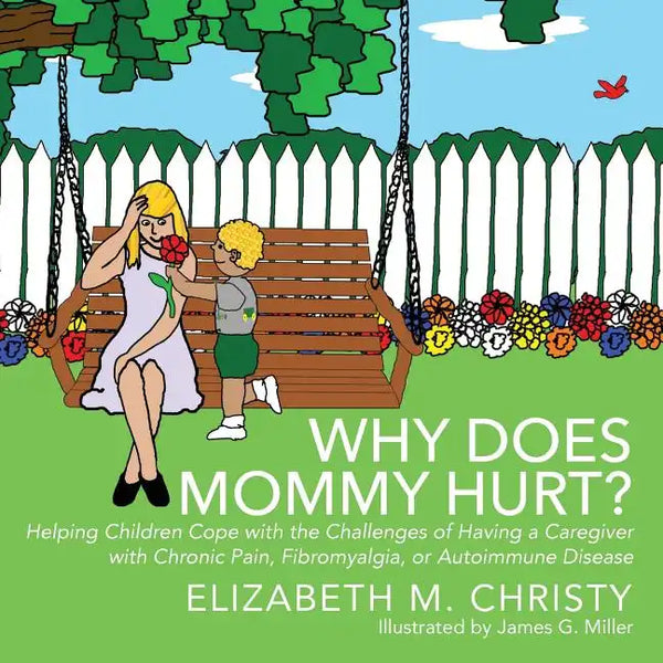Why Does Mommy Hurt?: Helping Children Cope with the Challenges of Having a Caregiver with Chronic Pain, Fibromyalgia, or Autoimmune Disease - Paperback