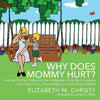 Why Does Mommy Hurt?: Helping Children Cope with the Challenges of Having a Caregiver with Chronic Pain, Fibromyalgia, or Autoimmune Disease - Paperback