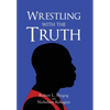 Wrestling with the Truth - Hardcover