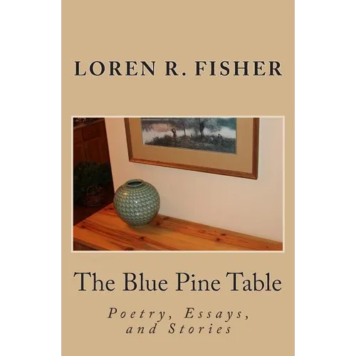 The Blue Pine Table: Poems, Essays, and Stories - Paperback
