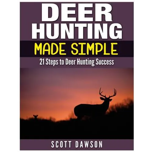 Deer Hunting Made Simple: 21 Steps to Deer Hunting Success - Paperback