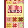 The Quilting Answer Book: Solutions to Every Problem You'll Ever Face; Answers to Every Question You'll Ever Ask - Paperback