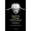 Cognitive Ecology of Pollination: Animal Behaviour and Floral Evolution - Hardcover