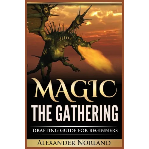 Magic The Gathering: Drafting Guide For Beginners: Strategy, Deck Building, and Winning - Paperback