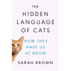 The Hidden Language of Cats: How They Have Us at Meow - Hardcover