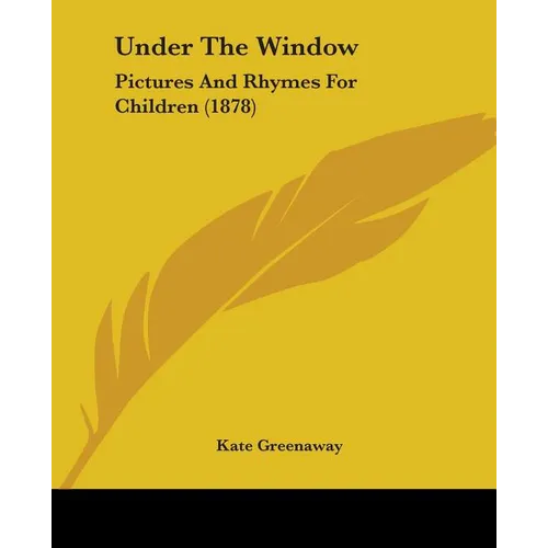 Under The Window: Pictures And Rhymes For Children (1878) - Paperback
