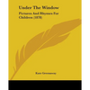 Under The Window: Pictures And Rhymes For Children (1878) - Paperback