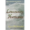 Lowcountry Hurricanes: South Carolina History and Folklore of the Sea from Murrells Inlet and Myrtle Beach (More Tales from Brookgreen Series - Paperback