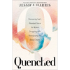 Quenched: Discovering God's Abundant Grace for Women Struggling with Pornography and Sexual Shame - Paperback
