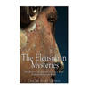 The Eleusinian Mysteries: The History of Ancient Greece's Most Famous Religious Rites - Paperback