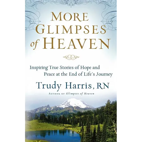 More Glimpses of Heaven: Inspiring True Stories of Hope and Peace at the End of Life's Journey - Paperback