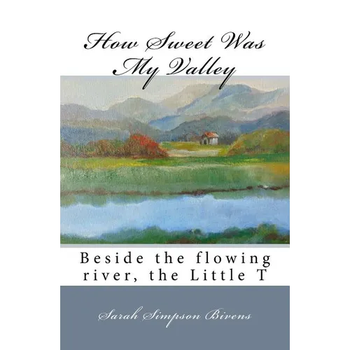 How Sweet Was My Valley: Beside the flowing river, the Little T - Paperback