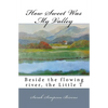 How Sweet Was My Valley: Beside the flowing river, the Little T - Paperback