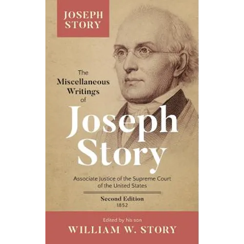 The Miscellaneous Writings of Joseph Story: Associate Justice of the Supreme Court of the United States ... Second Edition (1852) - Hardcover