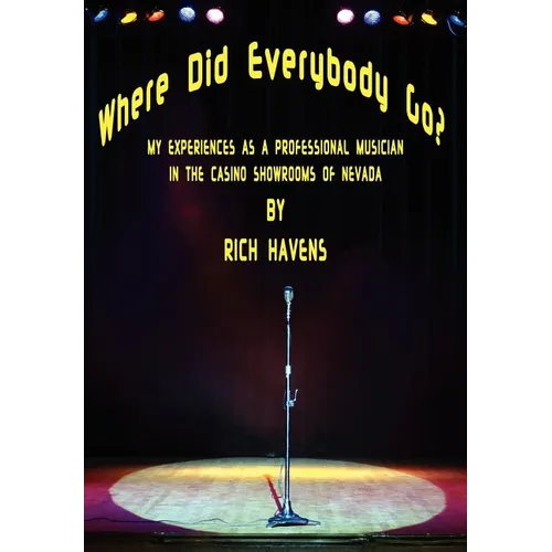 Where Did Everybody Go?: My Experiences as a Professional Musician in the Casino Showrooms of Nevada - Hardcover