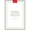 Ancient Egyptian Science, Vol. III: A Source Book, Ancient Egyptian Mathematics, Memoirs, American Philosophical Society (Vol. 232) - Paperback