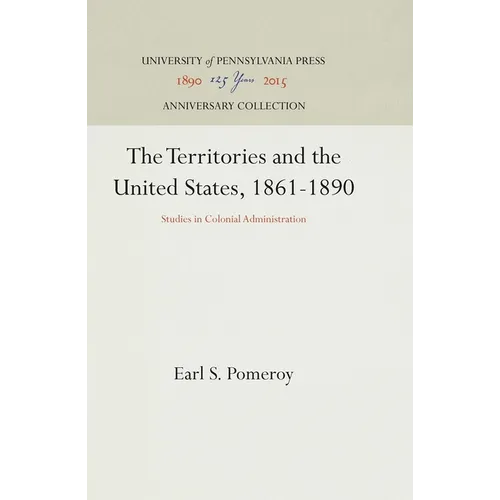 The Territories and the United States, 1861-1890: Studies in Colonial Administration - Hardcover