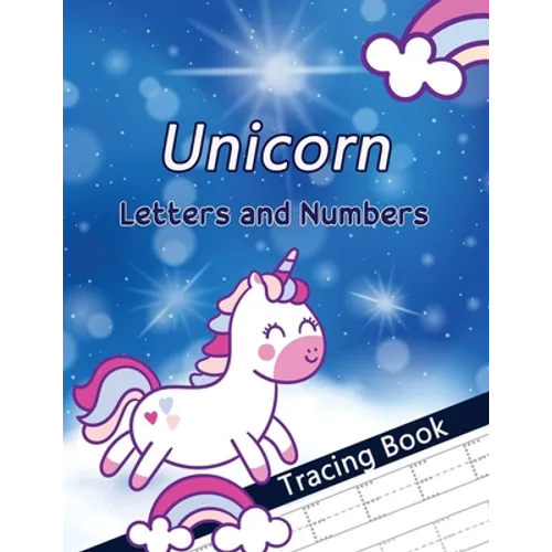 Unicorn Letters and Numbers Tracing Book: Alphabet Handwriting Practice Workbook for Preschoolers, First Learn to Write Letters and Numbers Workbook, - Paperback