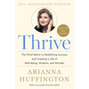 Thrive: The Third Metric to Redefining Success and Creating a Life of Well-Being, Wisdom, and Wonder - Hardcover
