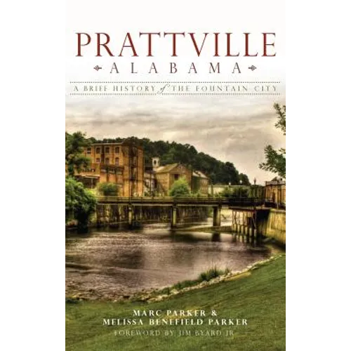 Prattville, Alabama: A Brief History of the Fountain City - Hardcover