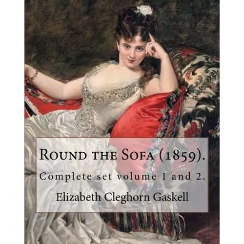 Round the Sofa (1859). By: Elizabeth Cleghorn Gaskell (Complete set volume 1 and 2): Round the Sofa is an 1859 2-volume collection consisting of - Paperback