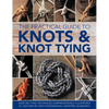 The Practical Guide to Knots and Knot Tying: Over 200 Tying Techniques, Comprehensively Illustrated in 1200 Step-By-Step Photographs - Hardcover