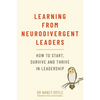 Learning from Neurodivergent Leaders: How to Start, Survive and Thrive in Leadership - Paperback