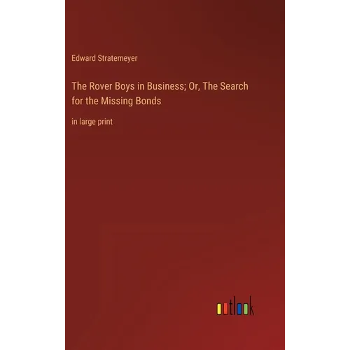 The Rover Boys in Business; Or, The Search for the Missing Bonds: in large print - Hardcover