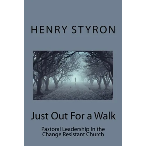 Just Out For a Walk: Pastoral Leadership In The Change Resistant Church - Paperback